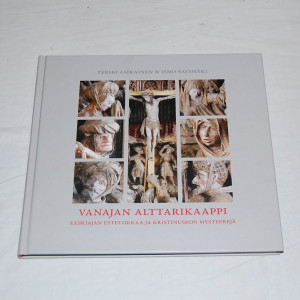 Terho Asikainen & Ismo Savimäki Vanajan alttarikaappi - keskiajan estetiikkaa ja kristinuskon mysteerejä